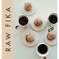 Raw Fika: The Most Loved Swedish Pastry Recipes with A Touch of Big Wide World Raw Fika: The Most Loved Swedish Pastry Recipes with A Touch of Big Wide World Hardcover Paperback