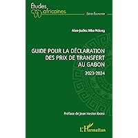 Guide pour la déclaration des prix de transfert au Gabon: 2023-2024 (French Edition) Guide pour la déclaration des prix de transfert au Gabon: 2023-2024 (French Edition) Kindle Paperback