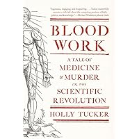 Blood Work: A Tale of Medicine and Murder in the Scientific Revolution Blood Work: A Tale of Medicine and Murder in the Scientific Revolution Paperback Kindle Audible Audiobook Hardcover