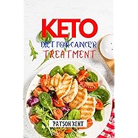 KETO DIET FOR CANCER TREATMENT: The Complete Delicious Ketogenic Diet Recipes for Cancer Patients and Prevention KETO DIET FOR CANCER TREATMENT: The Complete Delicious Ketogenic Diet Recipes for Cancer Patients and Prevention Paperback Kindle