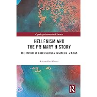 Hellenism and the Primary History: The Imprint of Greek Sources in Genesis - 2 Kings (Copenhagen International Seminar) Hellenism and the Primary History: The Imprint of Greek Sources in Genesis - 2 Kings (Copenhagen International Seminar) Kindle Hardcover Paperback