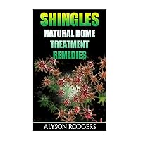 Shingles: Natural Home Treatment Remedies Shingles: Natural Home Treatment Remedies Paperback Kindle Audible Audiobook Mass Market Paperback