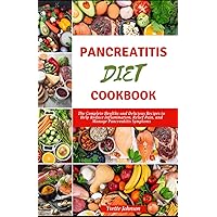 PANCREATITIS DIET COOKBOOK: The Complete Healthy and Delicious Recipes to Help Reduce Inflammation, Relief Pain, and Manage Pancreatitis Symptoms (The Health Boost Cooking) PANCREATITIS DIET COOKBOOK: The Complete Healthy and Delicious Recipes to Help Reduce Inflammation, Relief Pain, and Manage Pancreatitis Symptoms (The Health Boost Cooking) Paperback Kindle