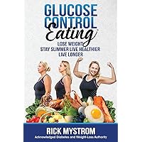 Glucose Control Eating: Lose Weight Stay Slimmer Live Healthier Live Longer Glucose Control Eating: Lose Weight Stay Slimmer Live Healthier Live Longer Paperback Kindle