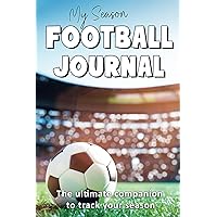 Football Journal: My Season: The Ultimate Football Companion for Kids to Track Training, Matches & Results