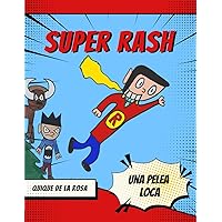 Super Rash Una Pelea Loca: ¡Me encanta dibujar! Desde que tengo un lápiz en la mano, no puedo dejar de garabatear y crear mis propios personajes y ... gran aventura y estoy muy (Spanish Edition)