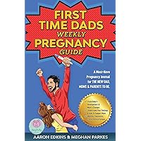 The First Time Dads Weekly Pregnancy Guide: A Must-Have Pregnancy Journal for the New Dad, Moms & Parents to be! (First Time Parents - Moms & Dads) The First Time Dads Weekly Pregnancy Guide: A Must-Have Pregnancy Journal for the New Dad, Moms & Parents to be! (First Time Parents - Moms & Dads) Paperback Kindle