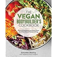 The Vegan Bodybuilder's Cookbook: Essential Recipes and Meal Plans for Plant-Based Bodybuilding The Vegan Bodybuilder's Cookbook: Essential Recipes and Meal Plans for Plant-Based Bodybuilding Paperback Kindle