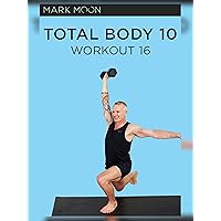 Mark Moon: Total Body 10 - Workout 16