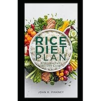 Rice Diet Plan for Healthy Weight Loss: Complete Meal Solution with Organic Rice - Gluten-Free & Nutrient-Rich Rice Diet Plan for Healthy Weight Loss: Complete Meal Solution with Organic Rice - Gluten-Free & Nutrient-Rich Kindle Paperback