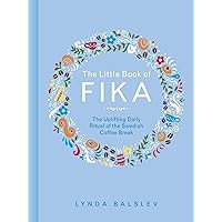 The Little Book of Fika: The Uplifting Daily Ritual of the Swedish Coffee Break The Little Book of Fika: The Uplifting Daily Ritual of the Swedish Coffee Break Hardcover Kindle