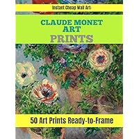 Instant Cheap Wall Art: Claude Monet Art Prints: 50 Beautiful Paintings Ready-to-Frame. Cheap Prints Perfect for Home Decor . Size 8.5 x 11. Unframed Art