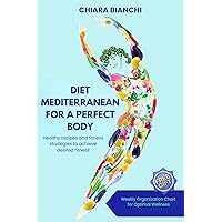 Diet Mediterranean for a Perfect Body: Healthy recipes and fitness strategies to achieve desired fitness. (English Edition) (Cucina e Diete) Diet Mediterranean for a Perfect Body: Healthy recipes and fitness strategies to achieve desired fitness. (English Edition) (Cucina e Diete) Kindle Paperback