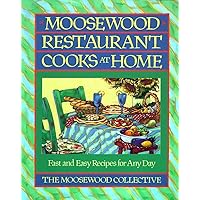 Moosewood Restaurant Cooks at Home: Fast and Easy Recipes for Any Day Moosewood Restaurant Cooks at Home: Fast and Easy Recipes for Any Day Paperback Kindle Hardcover