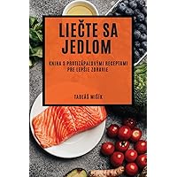 Liečte sa jedlom: Kniha s protizápalovými receptami pre lepsie zdravie (Slovak Edition)