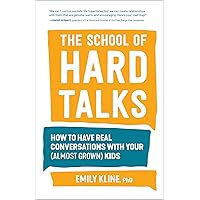 The School of Hard Talks: How to Have Real Conversations with Your (Almost Grown) Kids The School of Hard Talks: How to Have Real Conversations with Your (Almost Grown) Kids Paperback Kindle