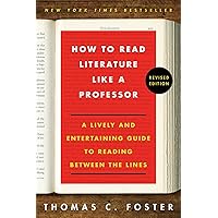How to Read Literature Like a Professor: A Lively and Entertaining Guide to Reading Between the Lines, Revised Edition How to Read Literature Like a Professor: A Lively and Entertaining Guide to Reading Between the Lines, Revised Edition Paperback Audible Audiobook Kindle Hardcover