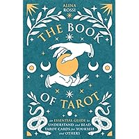 The Book of Tarot: An Essential Guide to Understand and Read Tarot Cards for Yourself and Others