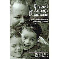 Beyond the Autism Diagnosis: A Professional's Guide to Helping Families Beyond the Autism Diagnosis: A Professional's Guide to Helping Families Paperback