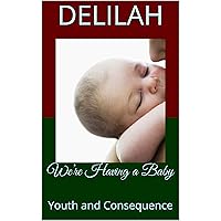 We’re Having a Baby: Youth and Consequence We’re Having a Baby: Youth and Consequence Kindle Paperback