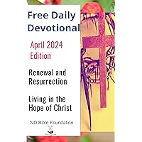 Free Daily Devotional April 2024 Edition: Renewal and Resurrection Living in the Hope of Christ Free Daily Devotional April 2024 Edition: Renewal and Resurrection Living in the Hope of Christ Kindle Paperback