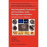 Myelodysplastic Syndromes & Secondary Acute Myelogenous Leukemia: Directions for the New Millennium (Cancer Treatment and Research, 108) Myelodysplastic Syndromes & Secondary Acute Myelogenous Leukemia: Directions for the New Millennium (Cancer Treatment and Research, 108) Hardcover Kindle Paperback