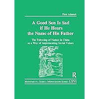 Good Son is Sad If He Hears the Name of His Father (Monumenta Serica Monograph Series) Good Son is Sad If He Hears the Name of His Father (Monumenta Serica Monograph Series) Paperback Kindle Hardcover
