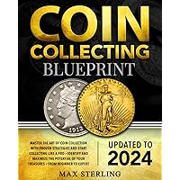 Coin Collecting Blueprint: From Beginner to Expert | Master the Art of Coin Collection with Proven Strategies and Start Collecting Like a Pro | Identify and Maximize the Potential of Your Treasures Coin Collecting Blueprint: From Beginner to Expert | Master the Art of Coin Collection with Proven Strategies and Start Collecting Like a Pro | Identify and Maximize the Potential of Your Treasures Paperback Kindle Hardcover