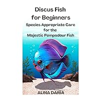 Discus Fish for Beginners – Species Appropriate Care for the Majestic Pompadour Fish