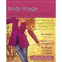The Body Image Workbook for Teens: Activities to Help Girls Develop a Healthy Body Image in an Image-Obsessed World The Body Image Workbook for Teens: Activities to Help Girls Develop a Healthy Body Image in an Image-Obsessed World Paperback Kindle Spiral-bound