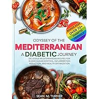 Odyssey's of the Mediterranean; A Diabetic's Journey 2024 edition: Delicious Mediterranean recipes for blood sugar control, Inflammation reduction,and health optimization Odyssey's of the Mediterranean; A Diabetic's Journey 2024 edition: Delicious Mediterranean recipes for blood sugar control, Inflammation reduction,and health optimization Kindle Paperback