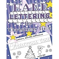 Hand Lettering for Christmas time with Elf: The Easy Way to New Style Writing Practice for Kids 6 to 9 Years. One Writing Style With Beautiful Letter ... Before Starting the More Advanced ones. Hand Lettering for Christmas time with Elf: The Easy Way to New Style Writing Practice for Kids 6 to 9 Years. One Writing Style With Beautiful Letter ... Before Starting the More Advanced ones. Paperback