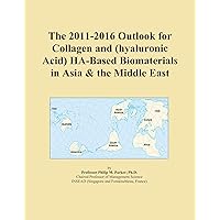 The 2011-2016 Outlook for Collagen and (hyaluronic Acid) HA-Based Biomaterials in Asia & the Middle East