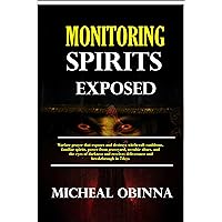 MONITORING SPIRITS EXPOSED: Warfare prayer that exposes and destroys witchcraft cauldrons, familiar spirits, power from graveyard, occultic altars, and ... of darkness and receives deliverance an MONITORING SPIRITS EXPOSED: Warfare prayer that exposes and destroys witchcraft cauldrons, familiar spirits, power from graveyard, occultic altars, and ... of darkness and receives deliverance an Kindle