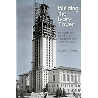 Building the Ivory Tower: Universities and Metropolitan Development in the Twentieth Century (Politics and Culture in Modern America) Building the Ivory Tower: Universities and Metropolitan Development in the Twentieth Century (Politics and Culture in Modern America) Hardcover Kindle