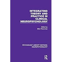 Integrating Theory and Practice in Clinical Neuropsychology (Psychology Library Editions: Neuropsychology) Integrating Theory and Practice in Clinical Neuropsychology (Psychology Library Editions: Neuropsychology) Kindle Hardcover Paperback