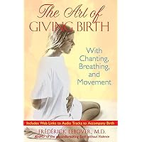 The Art of Giving Birth: With Chanting, Breathing, and Movement The Art of Giving Birth: With Chanting, Breathing, and Movement Paperback