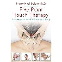 Five Point Touch Therapy: Acupressure for the Emotional Body Five Point Touch Therapy: Acupressure for the Emotional Body Paperback Kindle Mass Market Paperback