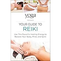 Yoga Journal Presents Your Guide to Reiki: Use This Powerful Healing Energy to Restore Your Body, Mind, and Spirit Yoga Journal Presents Your Guide to Reiki: Use This Powerful Healing Energy to Restore Your Body, Mind, and Spirit Paperback Kindle