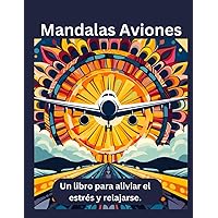 Mandalas de Aviones: Un libro para colorear destinado a adultos que ayuda a reducir el estrés, fomenta la relajación y estimula la creatividad para ... Libro colorear adultos (Spanish Edition)