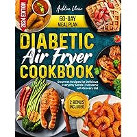 Diabetic Air Fryer Cookbook: Crispy Diabetic Delights for Nutritious Everyday Meals. Full Menu with Low Carb, Low Sugar Recipes, Grocery List and a 60-Day Meal Plan (A-Z Diabetic Cooking Guide) Diabetic Air Fryer Cookbook: Crispy Diabetic Delights for Nutritious Everyday Meals. Full Menu with Low Carb, Low Sugar Recipes, Grocery List and a 60-Day Meal Plan (A-Z Diabetic Cooking Guide) Paperback Kindle