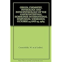 ORIGIN, CHEMISTRY, PHYSIOLOGY AND PATHOPHYSIOLOGY OF THE GASTROINTESTINAL HORMONES: INTERNATIONAL SYMPOSIUM, WIESBADEN, OCTOBER 24 AND 25, 1969. ORIGIN, CHEMISTRY, PHYSIOLOGY AND PATHOPHYSIOLOGY OF THE GASTROINTESTINAL HORMONES: INTERNATIONAL SYMPOSIUM, WIESBADEN, OCTOBER 24 AND 25, 1969. Paperback