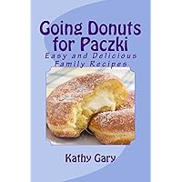 Going Donuts for Paczki: Easy and Delicious Family Recipes Going Donuts for Paczki: Easy and Delicious Family Recipes Paperback Kindle