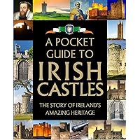A Pocket Guide to Irish Castles: The Story of Ireland's Amazing Heritage