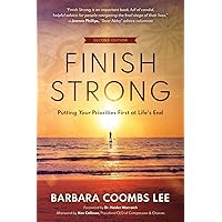 Finish Strong: Putting Your Priorities First at Life’s End (SECOND EDITION) Finish Strong: Putting Your Priorities First at Life’s End (SECOND EDITION) Paperback Kindle Audible Audiobook Hardcover