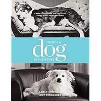 There's a Dog in the House: A Practical Guide to Creating Today's Dog Friendly Home There's a Dog in the House: A Practical Guide to Creating Today's Dog Friendly Home Paperback