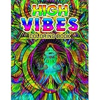 High Vibes Coloring Book: Including 30 Psychedelic And Get High Pictures For Stoners | Gifts To Relieve Stress And Add More Fun To Life