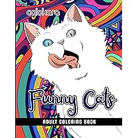 Funny Cats Adult Coloring Book: A Fun Coloring Gift Book for Cat Lovers