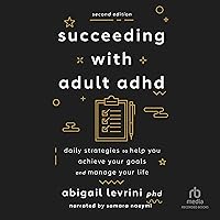 Succeeding With Adult ADHD (2nd Edition): Daily Strategies to Help You Achieve Your Goals and Manage Your Life Succeeding With Adult ADHD (2nd Edition): Daily Strategies to Help You Achieve Your Goals and Manage Your Life Paperback Audible Audiobook Kindle Audio CD