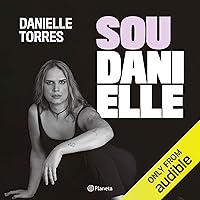 Sou Danielle [I'm Danielle]: Como me tornei a primeira executiva trans do Brasil [How I Became the First Trans Executive in Brazil] Sou Danielle [I'm Danielle]: Como me tornei a primeira executiva trans do Brasil [How I Became the First Trans Executive in Brazil] Audible Audiobook Kindle